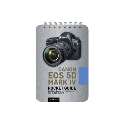 Canon EOS 5d Mark IV: Pocket Guide - (Pocket Guide Series for Photographers) by Rocky Nook (Spiral Bound)