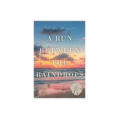 A Run Between the Rain Drops - by Linda Hoard (Paperback)