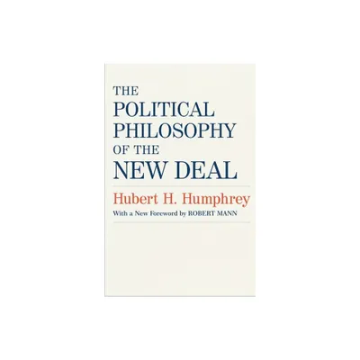 The Political Philosophy of the New Deal - (Southern Literary Studies) by Hubert H Humphrey (Paperback)