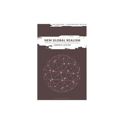 New Global Realism - (New Horizons in Contemporary Writing) by Gabriele Lazzari (Hardcover)