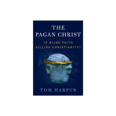 The Pagan Christ - by Tom Harpur (Paperback)