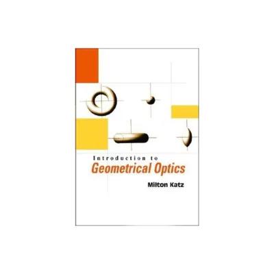 Introduction to Geometrical Optics - by Milton Katz (Paperback)