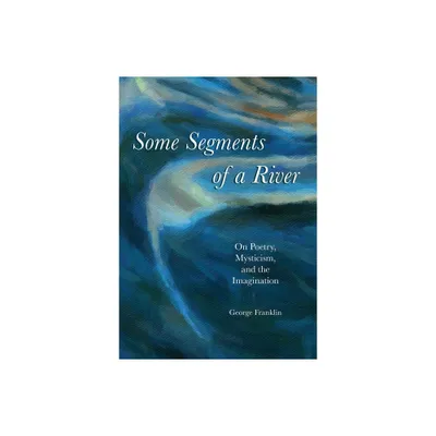 Some Segments of a River - by George Franklin (Paperback)