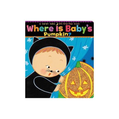 Where Is Babys Pumpkin? ( Karen Katz Lift-the-Flap Books) by Karen Katz (Board Book)