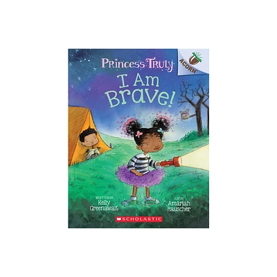 I Am Brave!: An Acorn Book (Princess Truly #5), 5 - by Kelly Greenawalt (Paperback)