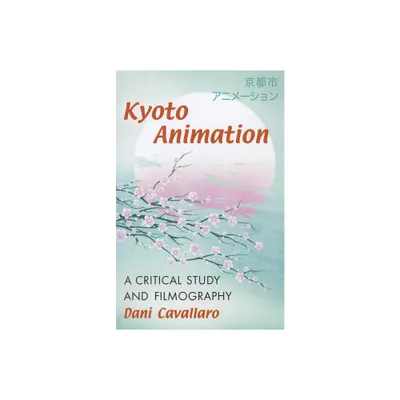 Kyoto Animation - by Dani Cavallaro (Paperback)