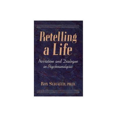 Retelling a Life - by Roy Schafer (Paperback)