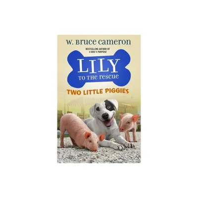 Lily to the Rescue: Two Little Piggies - (Lily to the Rescue!) by W Bruce Cameron (Paperback)