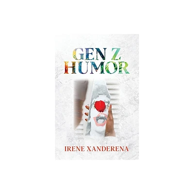 Gen Z Humor - by Irene Xanderena (Paperback)