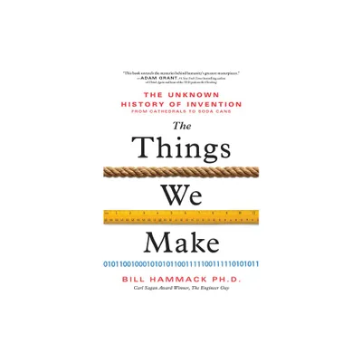 The Things We Make - by Bill Hammack (Hardcover)