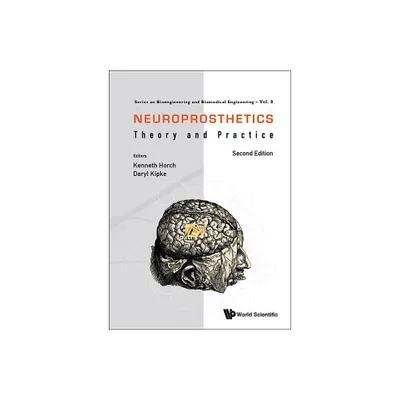 Neuroprosthetics: Theory and Practice (Second Edition) - (Bioengineering and Biomedical Engineering) Abridged by Kenneth W Horch & Daryl R Kipke