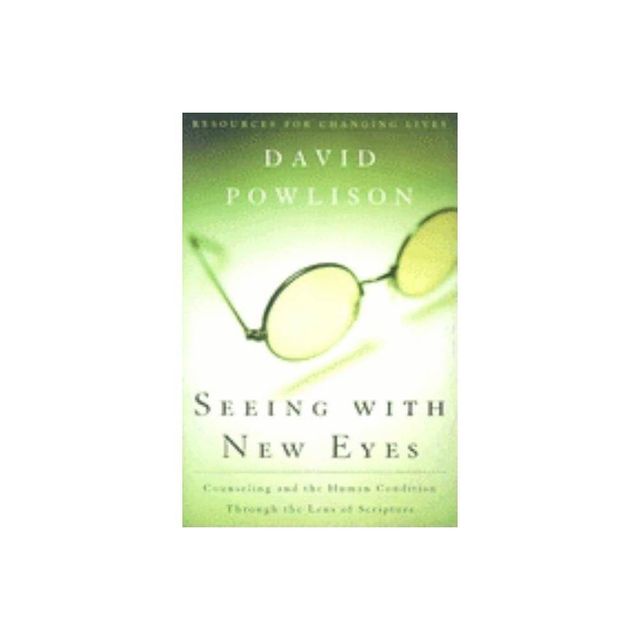 Seeing with New Eyes - (Resources for Changing Lives) by David A Powlison (Paperback)