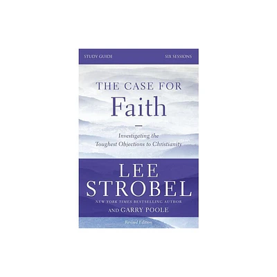 The Case for Faith Bible Study Guide Revised Edition - by Lee Strobel & Garry D Poole (Paperback)