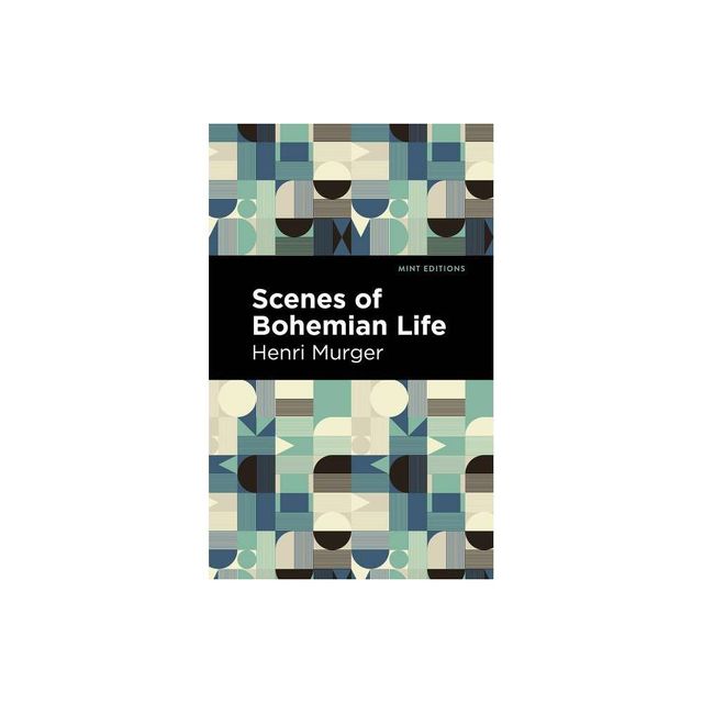 Scenes of Bohemian Life - (Mint Editions (Tragedies and Dramatic Stories)) by Henri Murger (Paperback)