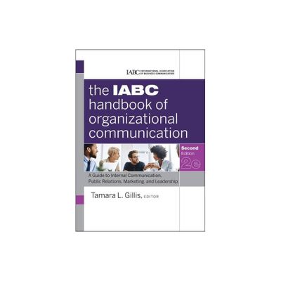 The Iabc Handbook of Organizational Communication - (J-B International Association of Business Communicators) 2nd Edition by Tamara Gillis & Iabc