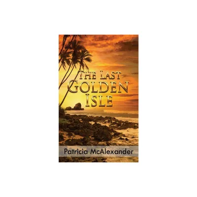 The Last Golden Isle - by Patricia McAlexander (Paperback)