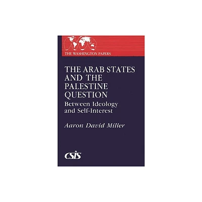 The Arab States and the Palestine Question - (Washington Papers) by Aaron David Miller (Paperback)