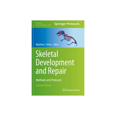 Skeletal Development and Repair - (Methods in Molecular Biology) 2nd Edition by Matthew J Hilton (Paperback)