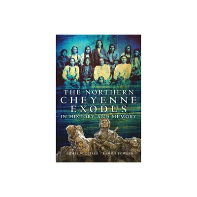 The Northern Cheyenne Exodus in History and Memory - by James N Leiker & Ramon Powers (Paperback)