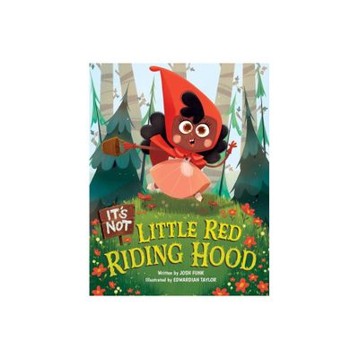 Its Not Little Red Riding Hood - (Its Not a Fairy Tale) by Josh Funk (Hardcover)