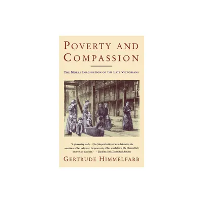 Poverty and Compassion - by Gertrude Himmelfarb (Paperback)