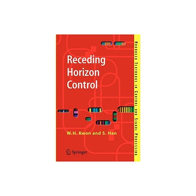 Receding Horizon Control - (Advanced Textbooks in Control and Signal Processing) by Wook Hyun Kwon & Soo Hee Han (Paperback)