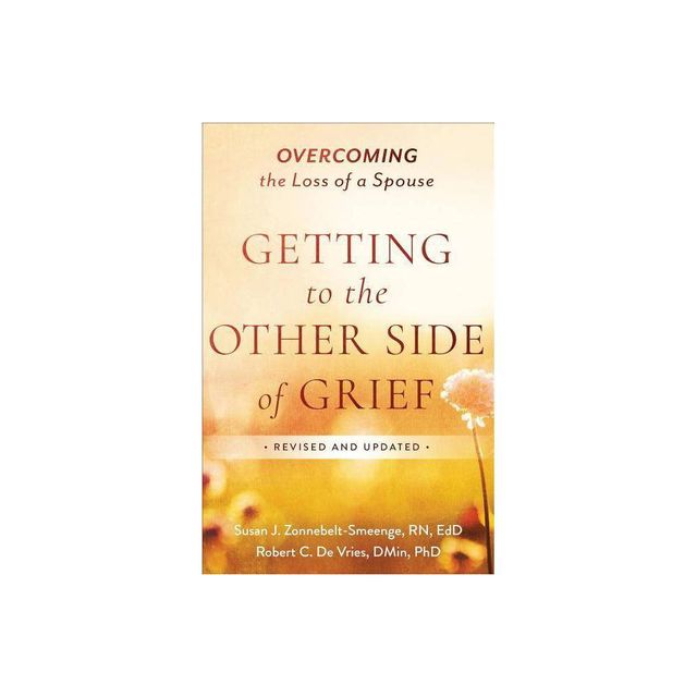 Getting to the Other Side of Grief - by Zonnebelt-Smeenge Susan J R N Ed D & Robert C De Vries (Paperback)