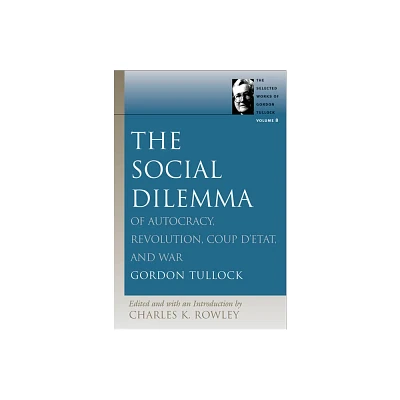 The Social Dilemma - (Selected Works of Gordon Tullock) by Gordon Tullock (Hardcover)