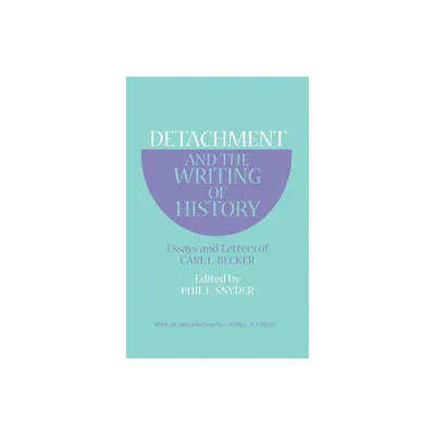 Detachment and the Writing of History - by Carl L Becker (Paperback)