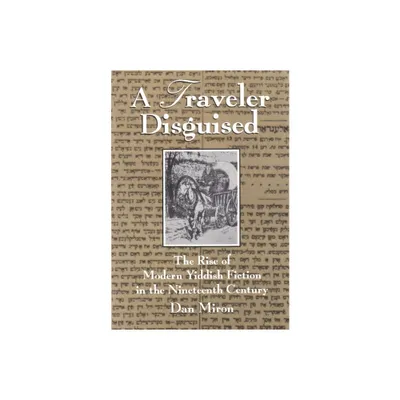 A Traveler Disguised - (Judaic Traditions in Literature, Music, and Art) by Dan Miron (Paperback)