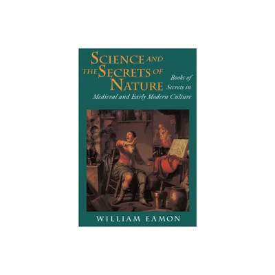 Science and the Secrets of Nature - (Books of Secrets in Medieval and Early Modern Culture) by William Eamon (Paperback)