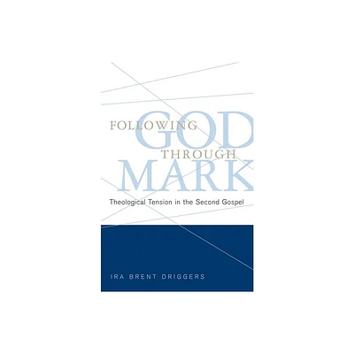 Following God Through Mark - by Ira Brent Driggers (Paperback)