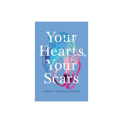 Your Hearts, Your Scars - by Adina Talve-Goodman (Paperback)