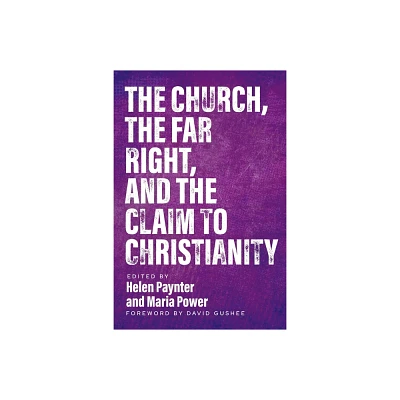 The Church, The Far Right, and The Claim to Christianity - by Helen Paynter & Maria Power (Paperback)