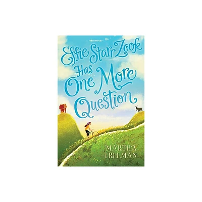 Effie Starr Zook Has One More Question - by Martha Freeman (Hardcover)