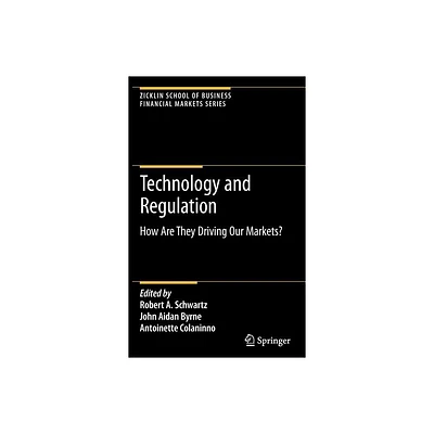 Technology and Regulation - (Zicklin School of Business Financial Markets) by Robert A Schwartz & John Aidan Byrne & Antoinette Colaninno