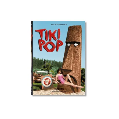 Tiki Pop - (Bibliotheca Universalis) by Sven Kirsten (Hardcover)