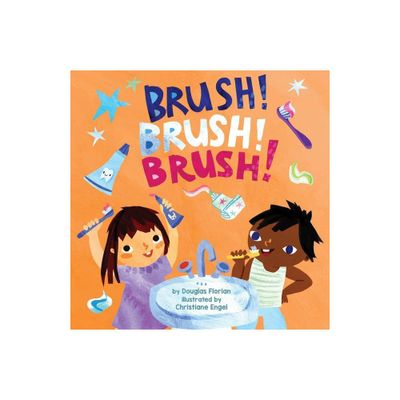 Brush! Brush! Brush! (a Baby Steps Toothbrushing Board Book for Toddlers) - by Douglas Florian