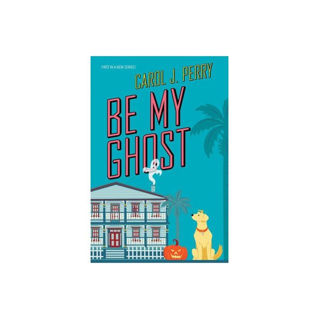 Be My Ghost - (A Haunted Haven Mystery) by Carol J Perry (Paperback)