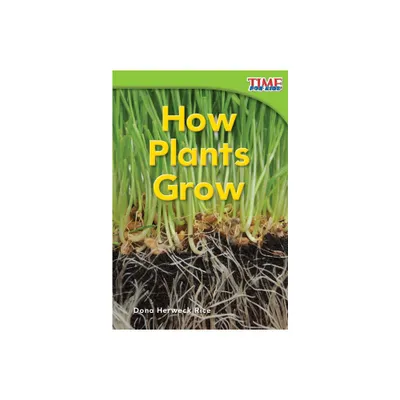 How Plants Grow - (Time for Kids(r) Informational Text) 2nd Edition by Dona Herweck Rice (Paperback)