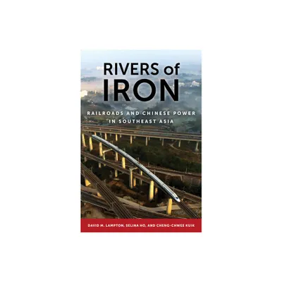 Rivers of Iron - by David M Lampton & Selina Ho & Cheng-Chwee Kuik (Hardcover)