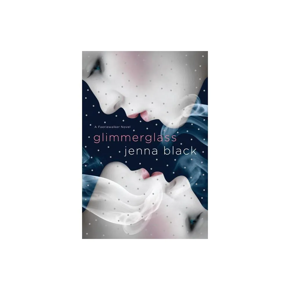 Glimmerglass - (Faeriewalker) by Jenna Black (Paperback)