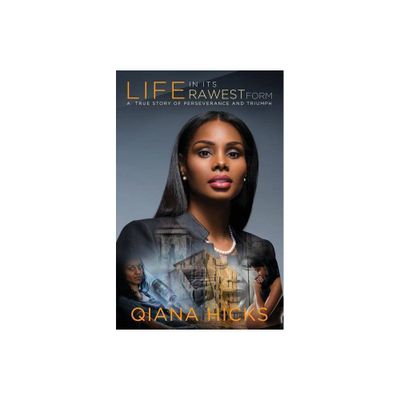 Life In Its Rawest Form - by Qiana S Hicks (Paperback)