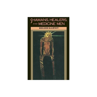 Shamans, Healers, and Medicine Men - by Holger Kalweit (Paperback)