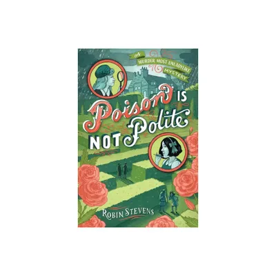 Poison Is Not Polite - (A Murder Most Unladylike Mystery) by Robin Stevens (Paperback)