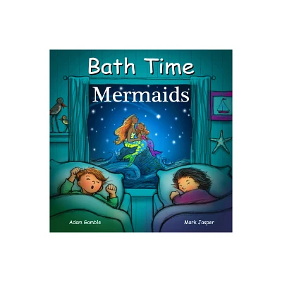 Bath Time Mermaids - (Good Night Our World) by Adam Gamble & Mark Jasper (Novelty Book)