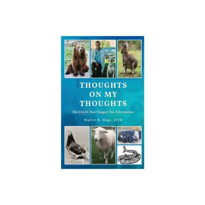 Thoughts On My Thoughts - by Walter R Hoge DVM (Paperback)