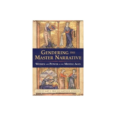 Gendering the Master Narrative - by Mary C Erler & Maryanne Kowaleski (Hardcover)