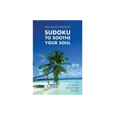 Will Shortz Presents Sudoku to Soothe Your Soul - (Paperback)