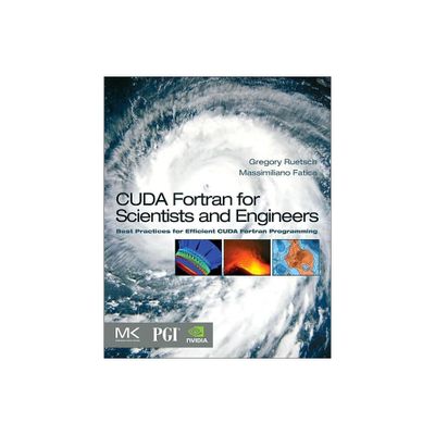 CUDA Fortran for Scientists and Engineers - by Gregory Ruetsch & Massimiliano Fatica (Paperback)